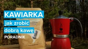 Kawiarka jak zrobić dobrą kawę